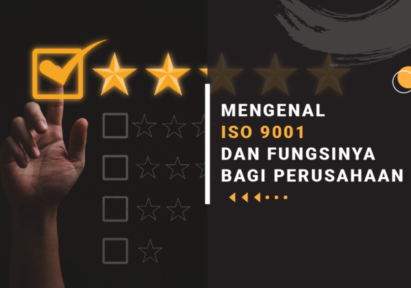 MENGENAL ISO 9001 DAN FUNGSINYA BAGI PERUSAHAAN pengertian iso 9001