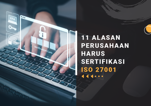 11 ALASAN PERUSAHAAN HARUS SERTIFIKASI ISO 27 sertifikasi iso 27001