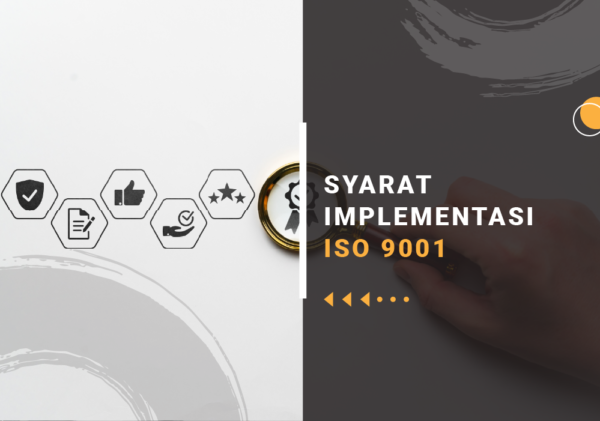 SYARAT IMPLEMENTASI ISO 9001 penerapan iso 9001:2015 di perusahaan