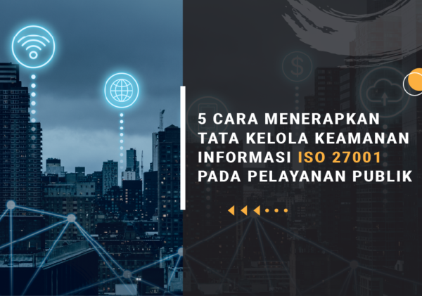 5 CARA MENERAPKAN TATA KELOLA KEAMANAN INFORMASI ISO 27001 PADA PELAYANAN PUBLIK informasi iso 27001
