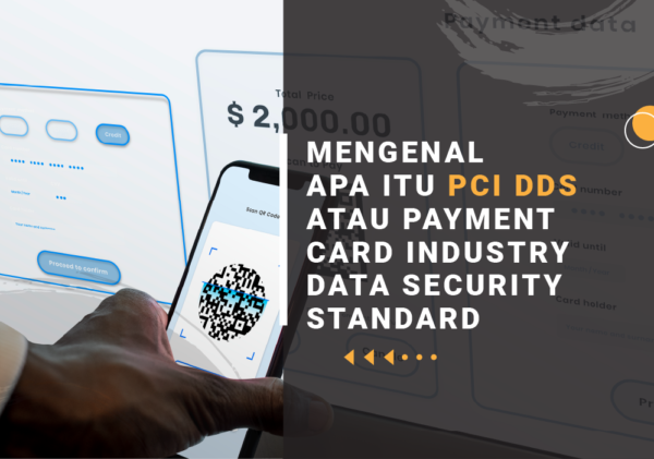 MENGENAL APA ITU PCI DDS ATAU PAYMENT CARD INDUSTRY DATA SECURITY STANDARD apa itu pci dss