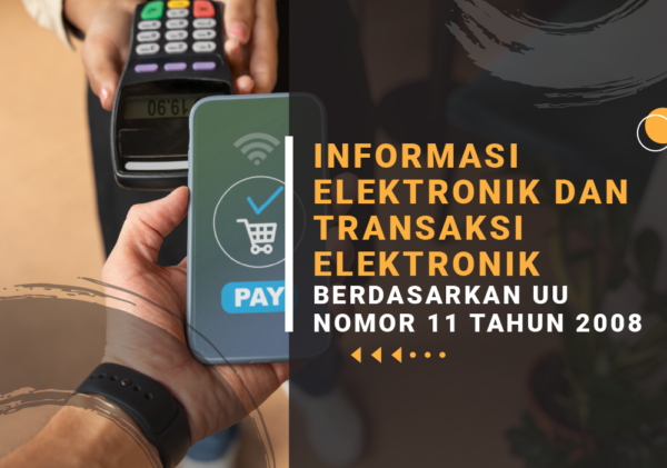 INFORMASI ELEKTRONIK DAN TRANSAKSI ELEKTRONIK BERDASARKAN UU NOMOR 11 TAHUN 2008 transaksi elektronik