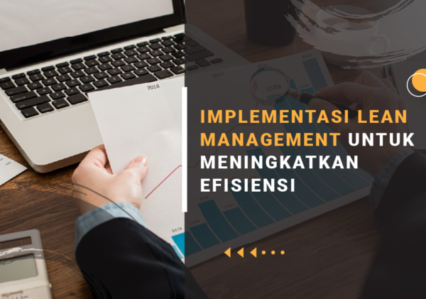 IMPLEMENTASI LEAN MANAGEMENT UNTUK MENINGKATKAN EFISIENSI Lean management