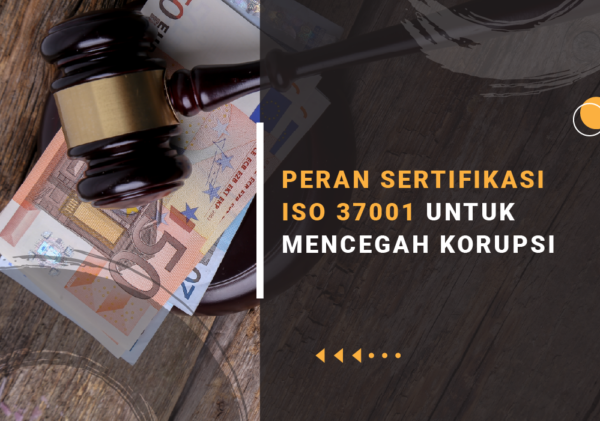 PERAN SERTIFIKASI ISO 37001 UNTUK MENCEGAH KORUPSI sertifikasi iso 37001