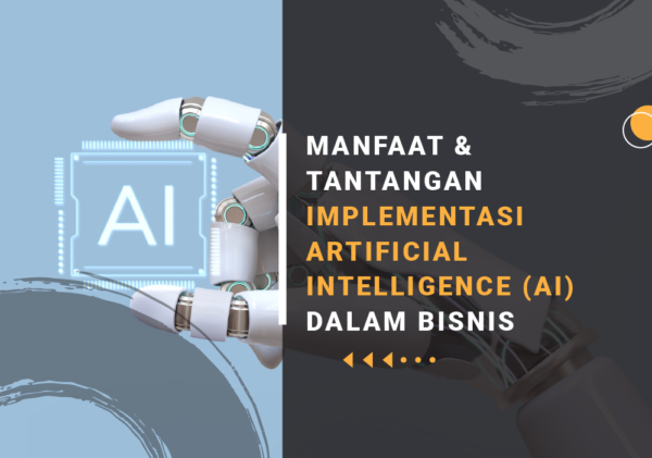 MANFAAT DAN TANTANGAN IMPLEMENTASI ARTIFICIAL INTELLIGENCE AI DALAM BISNIS apa itu artificial intelligence
