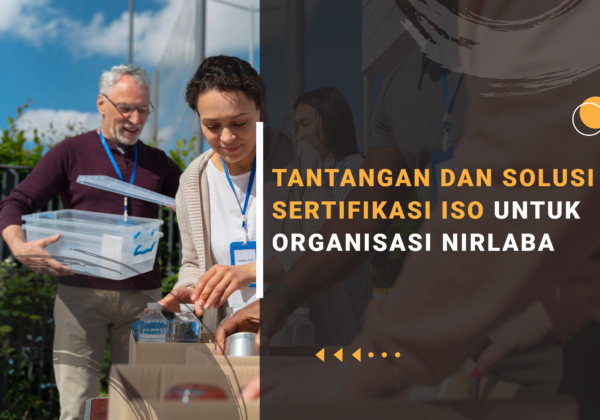 Tantangan dan Solusi Sertifikasi ISO untuk Organisasi Nirlaba Tantangan dan Solusi Sertifikasi ISO