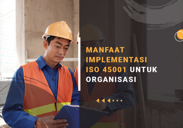 MANFAAT IMPLEMENTASI ISO 45001 UNTUK ORGANISASI implementasi iso 45001